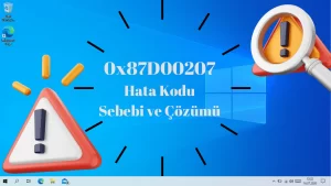 0x87D00207 Hata Kodu Sebebi ve Çözümü