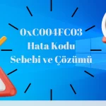 0xC004FC03 Hata Kodu ve çözümü