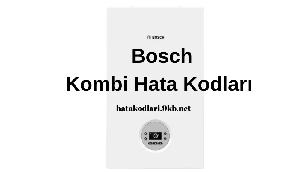 Bosch Classic Kombi Arıza Kodları ve Çözümleri