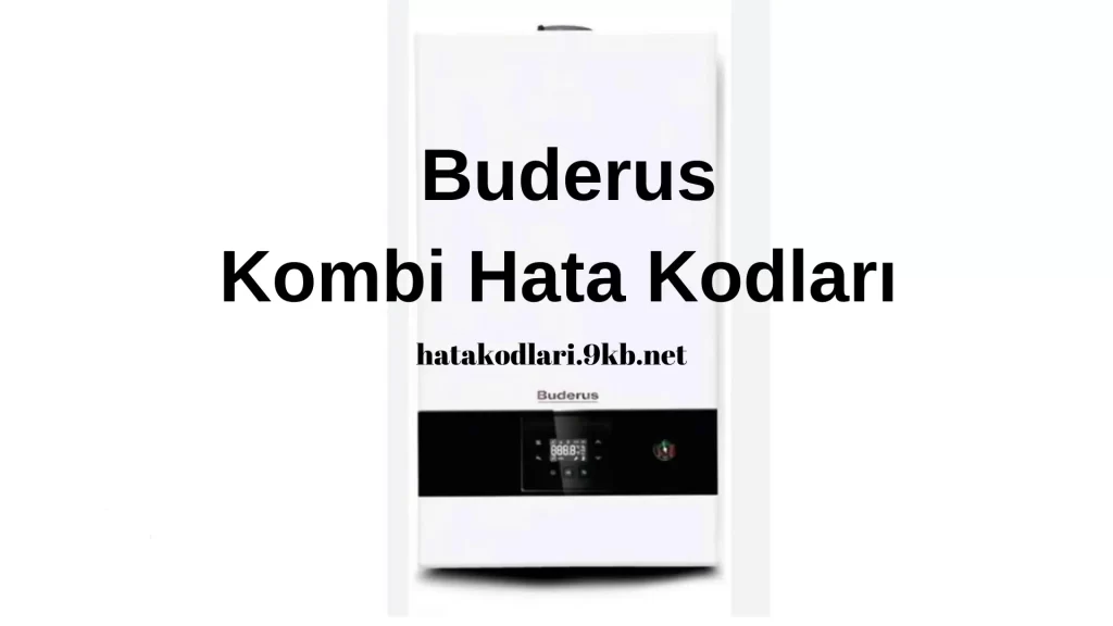 Buderus Logamax U052-24/28K Kombi Arıza Kodları ve Çözümleri