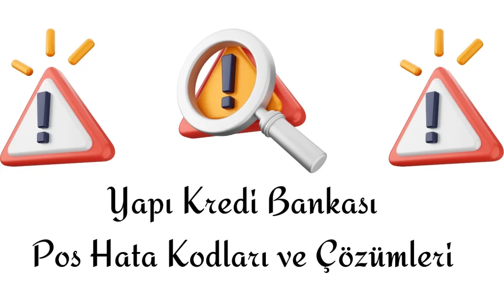 Yapı Kredi Pos Hata Kodları Çözümleri